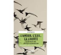 L'Amour, l'exil, la liberté - La révolte des poètes d'Afghanistan