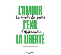 L'amour, L'exil, La Liberté - La Révolte Des Poètes D'afghanistan