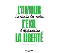 L'amour, L'exil, La Liberté - La Révolte Des Poètes D'afghanistan