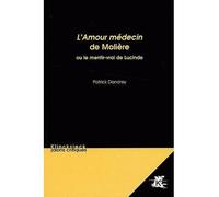 L'Amour médecin de Molière Ou le mentir-vrai de Lucinde - Patrick Dandrey - Klincksieck - broché - Etude
