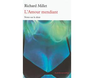 L'Amour mendiant Notes sur le désir - Richard Millet - Table ronde - Poche - Roman