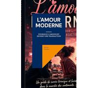 L'amour moderne: Pourquoi l'amour est devenu une transaction