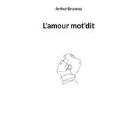 L'amour mot'dit - Arthur Bruneau - Books On Demand - broché - Poésie