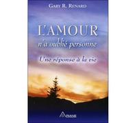L'Amour n'a oublié personne - Une réponse à la vie - Gary R. Renard - Ariane Publications - broché - Essai