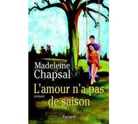 L'amour n'a pas de saison - Madeleine Chapsal - Fayard - broché - Roman