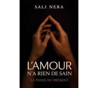 L'amour n'a rien de sain - Le poids du présent Tome 2: Une romance psychologique sur l'amour interdit, les secrets de famille et les secondes chances - Saga romance française