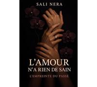 L'amour n'a rien de sain - L'empreinte du passé Tome 1: Une romance psychologique sur l'amour interdit, les secrets de famille et un triangle amoureux qui détruit tout - Saga romance française