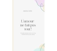 L'amour ne fait pas tout !: Un guide pratique pour des relations amoureuses saines