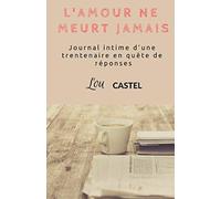 l'Amour ne meurt jamais: journal intime d'une trentenaire en quête de réponses