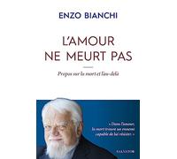 L'amour ne meurt pas. Propos sur la mort et l’au-delà