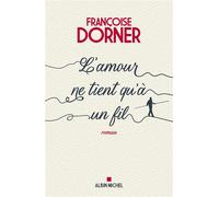Françoise Dorner – L'Amour ne tient qu'à un fil – Les Éditions Albin Michel