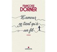 L'Amour ne tient qu'à un fil Françoise Dorner (Auteur)