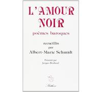 L'amour noir, poemes baroques. recueillis, classés et présentés par Albert-Marie Schmidt, et préfacé par Jacques Roubaud.