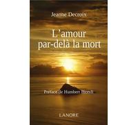 L'amour par-delà la mort - Jeanne Decroix - Lanore - broché - Essai