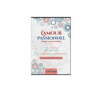 L'amour passionnel : danger, causes et remèdes