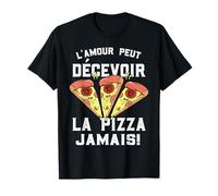 L'Amour Peut Decevoir La Pizza Jamais Cuisine Femme Cadeau T-Shirt