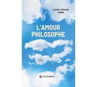 L'amour philosophe - Claude Stéphane Perrin - Le Lys Bleu - broché - Essai