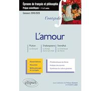L'amour : Platon, Le Banquet - Shakespeare, Songe D'une Nuit D'été - Stendhal, La Chartreuse De Parme - Epreuve De Français Et De Philosophie - Prépas Scientifiques