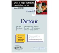 L'amour : Platon, Le Banquet - Shakespeare, Songe D'une Nuit D'été - Stendhal, La Chartreuse De Parme - Epreuve De Français Et De Philosophie - Prépas Scientifiques
