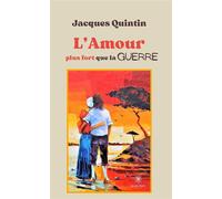 L'Amour plus fort que la guerre - Jacques Quintin - Le Lys Bleu - broché - Roman