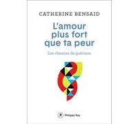 L'amour plus fort que ta peur - Les chemins de guérison Catherine Bensaïd (Auteur)