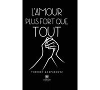 L'amour plus fort que tout - Thierry Gasparovic - Le Lys Bleu - broché - Témoignage