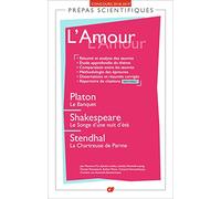 L'Amour - Prépas scientifiques 2018-2019: Platon, Le Banquet - Shakespeare, Le Songe d'une nuit d'été - Stendhal, La Chartreuse de Parme