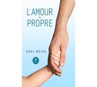 L'amour-propre - Edel Weiss - Le Lys Bleu - broché - Essai
