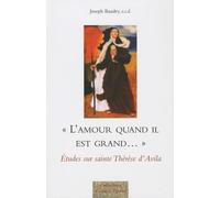 L'amour Quand Il Est Grand - Etudes Sur Sainte Thérèse D'avila