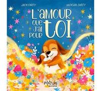 L'amour que j'ai pour toi Jack Carty (Auteur), Natasha Carty (Illustration)