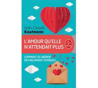 L'Amour qu'elle n'attendait plus Comment se libérer des relations toxiques - Jean-Claude Kaufmann - Lgf - Poche - Guide