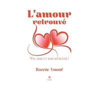 L'amour retrouvé: Vis, aime et sois heureuse !