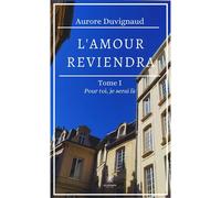L'amour reviendra Tome I: Pour toi, je serai là - Aurore Duvignaud - Le Lys Bleu - broché - Poésie