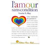 L'Amour sans condition : Une Méthode de guérison