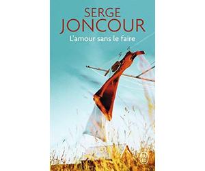 L'amour sans le faire de Joncour. Serge (2013) Broché