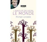 L'Amour sauvera le monde Mes plus belles pages chrétiennes - Michael Lonsdale - Points - Poche - Essai