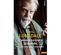 L'Amour sauvera le monde Mes plus belles pages chrétiennes - Michael Lonsdale - Points - Poche - Témoignage