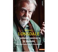 L'Amour sauvera le monde Mes plus belles pages chrétiennes - Michael Lonsdale - Points - Poche - Témoignage