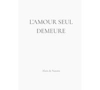 l'amour seul demeure love alone remains: Lettres pour réconcilier l’homme avec sa source Letters to reconcile humanity with its source
