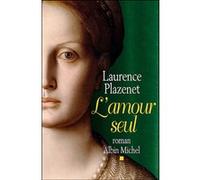 Laurence Plazenet – L'Amour seul – Roman – Broché
