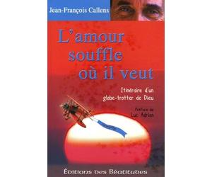 L'amour souffle où il veut: Itinéraire d'un globe-trotter de Dieu