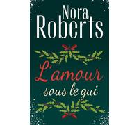 L'amour sous le gui Un Noël dans les Catskills - Les amants de l'hiver - Nora Roberts - Harlequin - broché - Roman