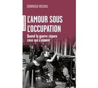 Dominique Missika – L'amour sous l'Occupation – Quand la guerre sépare ceux qui s'aiment – Poche