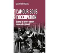 Dominique Missika – L'amour sous l'Occupation – Quand la guerre sépare ceux qui s'aiment – Poche