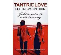 L'amour tantrique : Les sentiments contre les émotions : Règles d'or pour faciliter l'amour