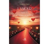 L'amour Tome 2 : Le chemin du bonheur - Frédérick Payen - Trois Colonnes - broché - Roman