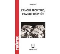 L'amour trop tard l'amour trop tôt Guy Foissy (Auteur)