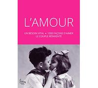 L'Amour : un besoin vital - 1000 façons d'aimer le couple réinventé