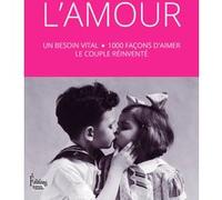 L'Amour : un besoin vital - 1000 façons d'aimer le couple réinventé Collectif (Auteur)
