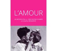 L'Amour : un besoin vital - 1000 façons d'aimer le couple réinventé - Collectif - Sciences Humaines Eds - broché - Essai
